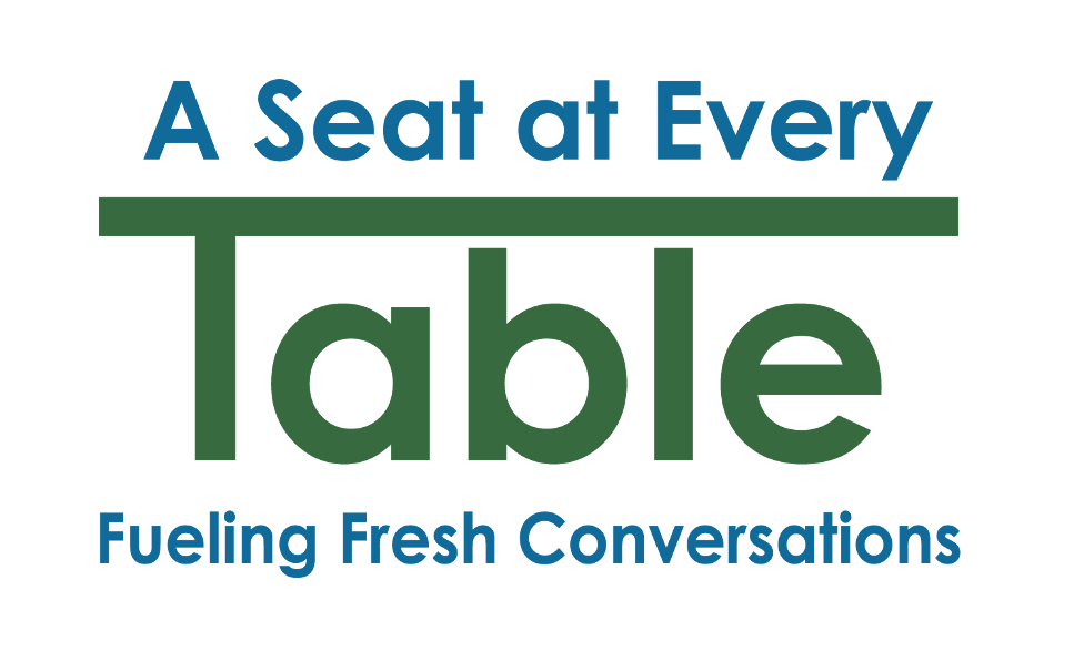A Seat at Every Table logo with tagline Fueling Fresh Conversations